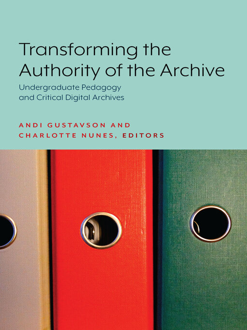 Title details for Transforming the Authority of the Archive by Andi Gustavson - Available